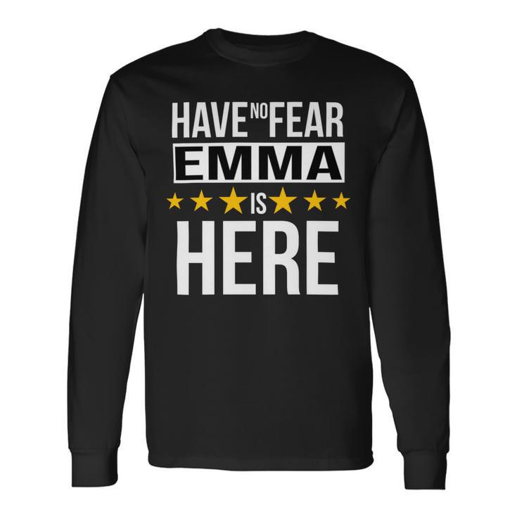 Have No Fear Emma Is Here Name Long Sleeve T-Shirt