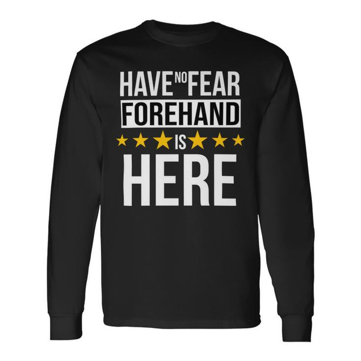 Have No Fear Forehand Is Here Name Long Sleeve T-Shirt