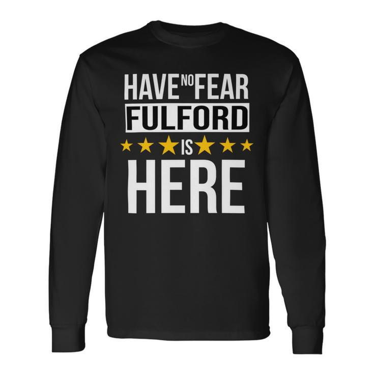 Have No Fear Fulford Is Here Name Long Sleeve T-Shirt