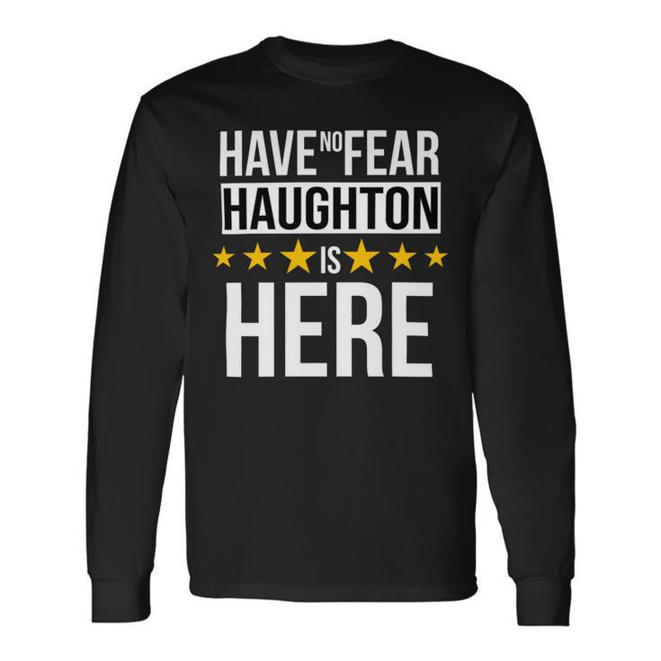 Have No Fear Haughton Is Here Name Long Sleeve T-Shirt