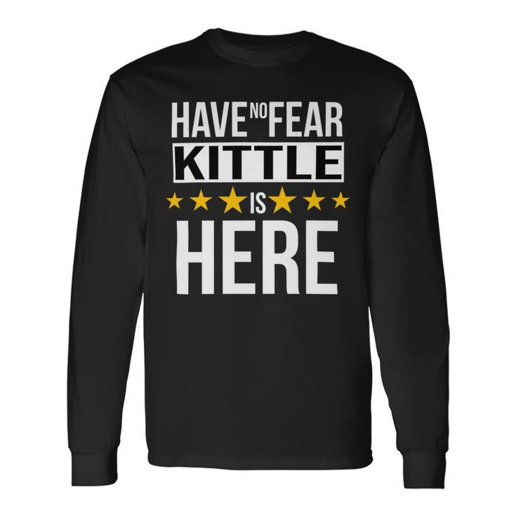 Have No Fear Kittle Is Here Name Long Sleeve T-Shirt Gifts ideas