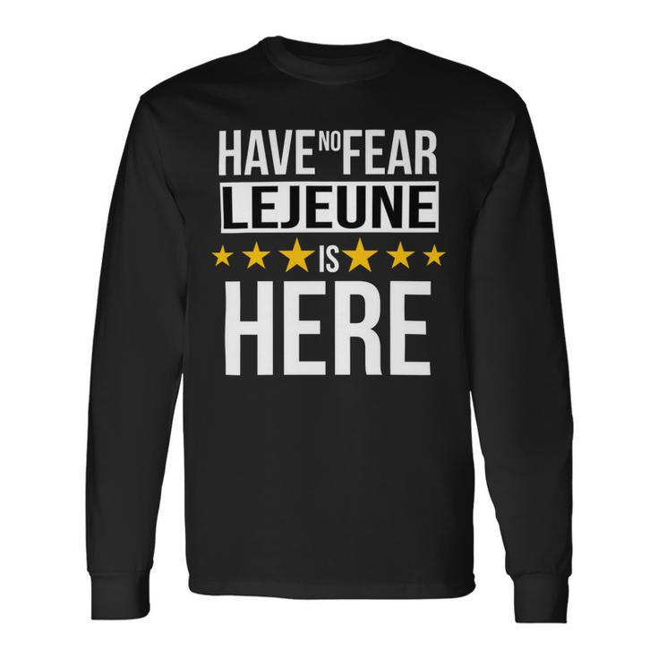 Have No Fear Lejeune Is Here Name Long Sleeve T-Shirt Gifts ideas