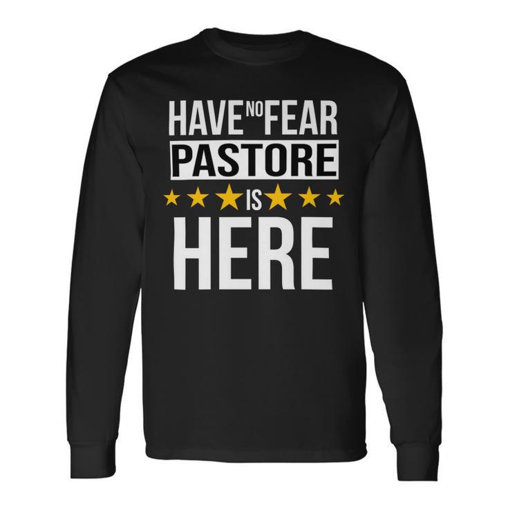 Have No Fear Pastore Is Here Name Long Sleeve T-Shirt