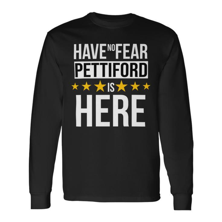 Have No Fear Pettiford Is Here Name Long Sleeve T-Shirt