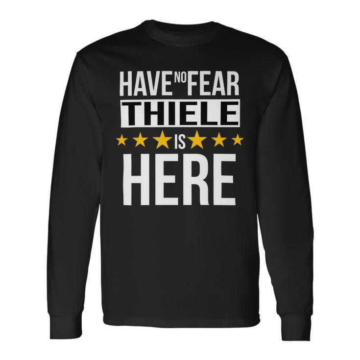 Have No Fear Thiele Is Here Name Long Sleeve T-Shirt