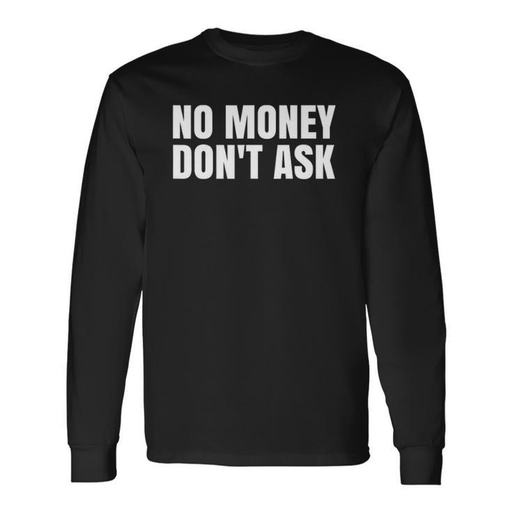 No Money Bank Of Dad Atm Broke Student Long Sleeve T-Shirt T-Shirt