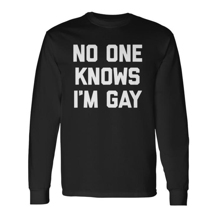 No One Knows Im Gay Saying Cool Gay Pride Gay Long Sleeve T-Shirt T-Shirt