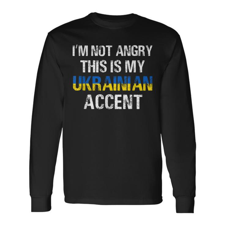 Im Not Angry This Is My Ukrainian Accent Roots Ukraine Pride Long Sleeve T-Shirt