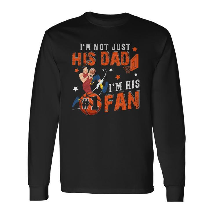 Im Not Just His Dad Im His No1 Fan Proud Son Basketball Long Sleeve T-Shirt T-Shirt