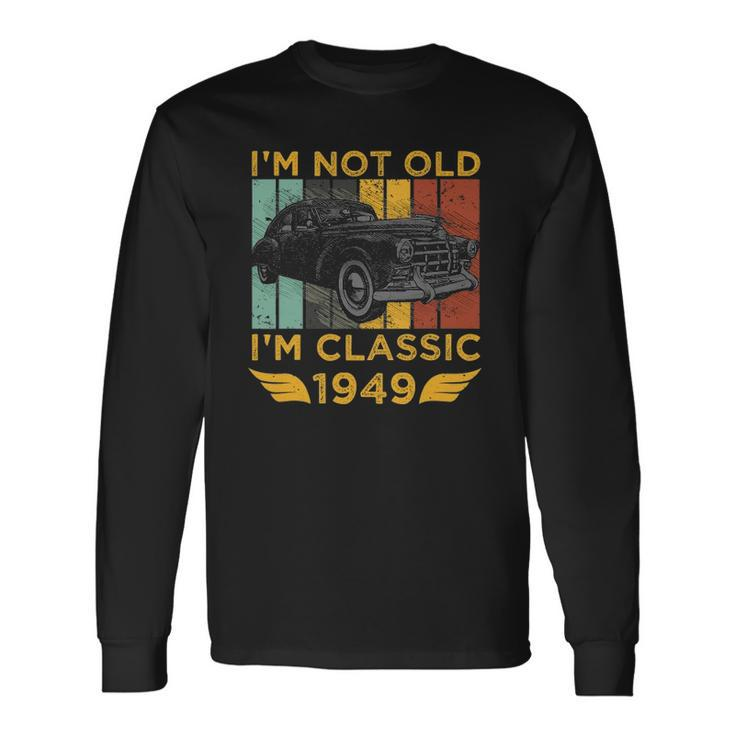 Im Not Old Im Classic 1949 Retro Car Vintage 73Rd Birthday Long Sleeve T-Shirt