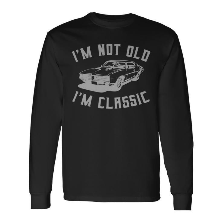 Im Not Old Im Classic Vintage Hot Rod Dad Grandpa Long Sleeve T-Shirt