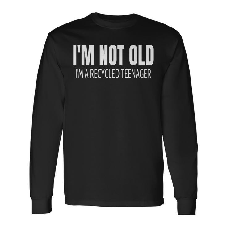 Im Not Old Quote Old People Joke Gag Long Sleeve T-Shirt