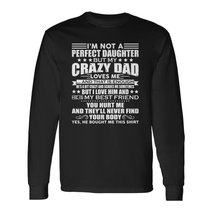 Im Not A Perfect Daughter But My Crazy Dad Loves Me Long Sleeve T-Shirt T-Shirt