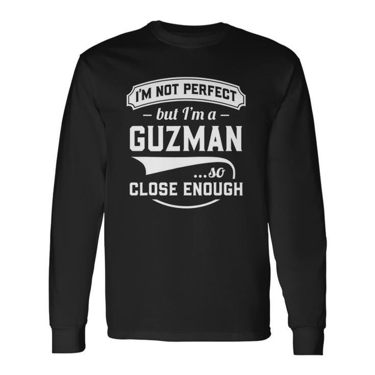 Im Not Perfect But Im A Guzman So Close Enough Surname Long Sleeve T-Shirt T-Shirt
