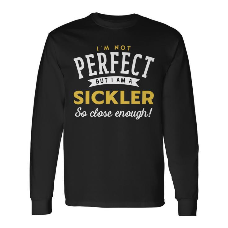 Im Not Perfect But I Am A Sickler So Close Enough Long Sleeve T-Shirt
