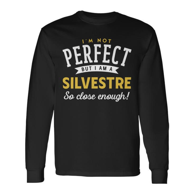 Im Not Perfect But I Am A Silvestre So Close Enough Long Sleeve T-Shirt