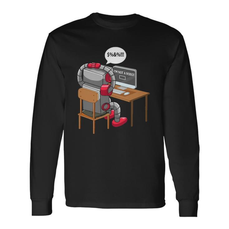 Im Not A Robot Technology Robotic Engineer Internet Long Sleeve T-Shirt T-Shirt