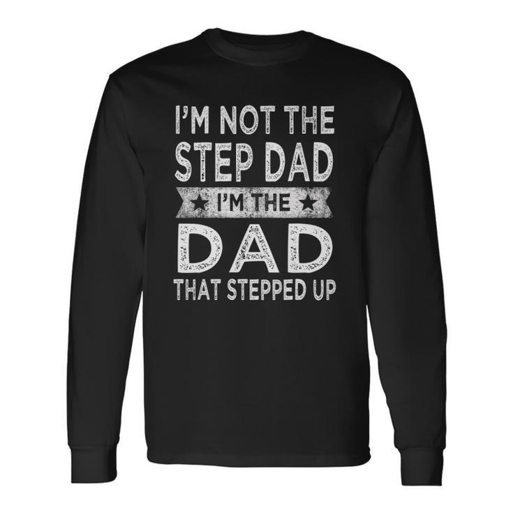Im Not The Step Dad Stepped Up Daddy Fathers Day 2022 Step Dad Long Sleeve T-Shirt T-Shirt