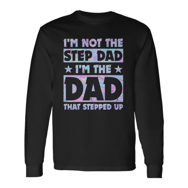 Im Not The Stepdad Im Just The Dad That Stepped Up Long Sleeve T-Shirt T-Shirt