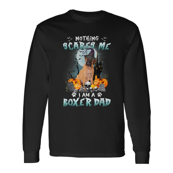 Nothing Scares Me Im A Boxer Dad Halloween Costume Dog Long Sleeve T-Shirt