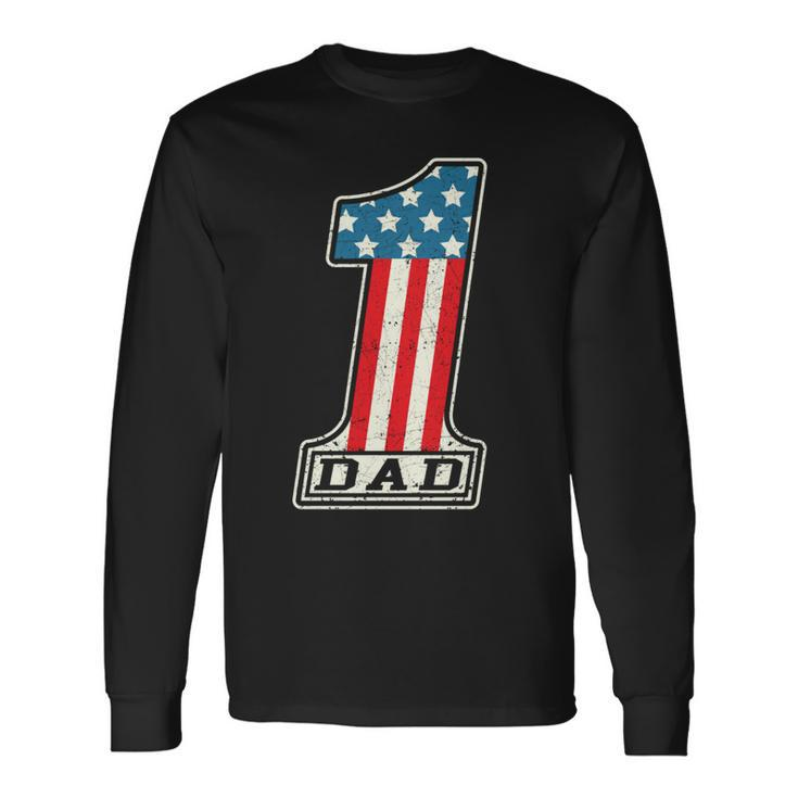 Number One Dad American Flag 4Th Of July Fathers Day Long Sleeve T-Shirt