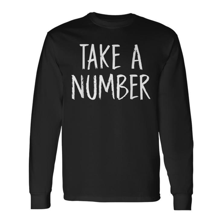 Take A Number Sassy Customer Line Long Sleeve T-Shirt