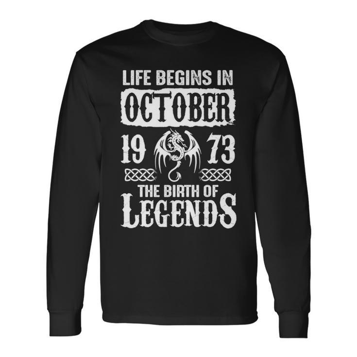 October 1973 Birthday Life Begins In October 1973 Long Sleeve T-Shirt