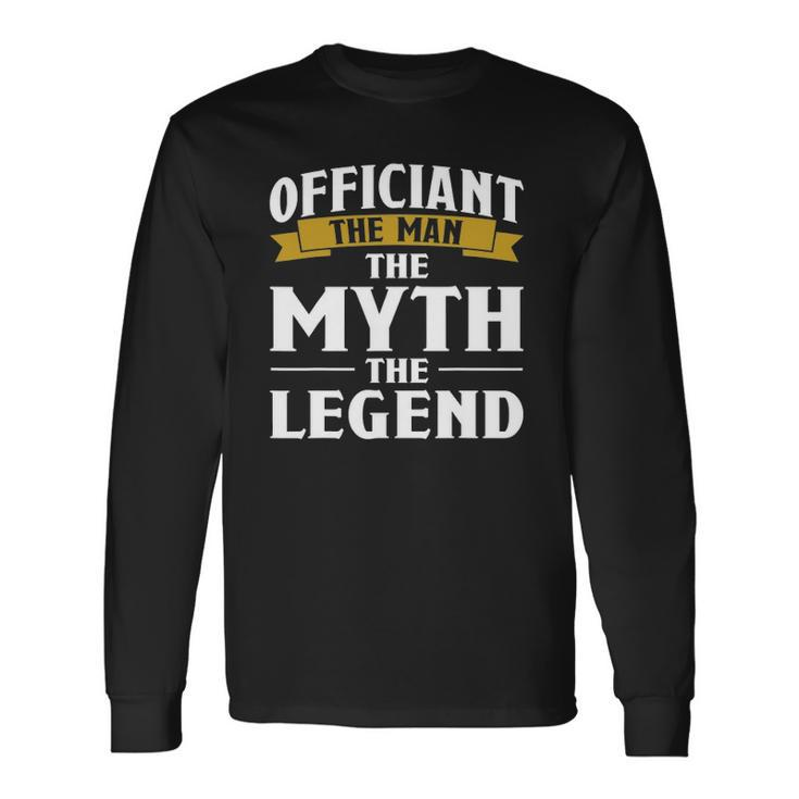 Officiant The Man The Myth The Legend Long Sleeve T-Shirt T-Shirt