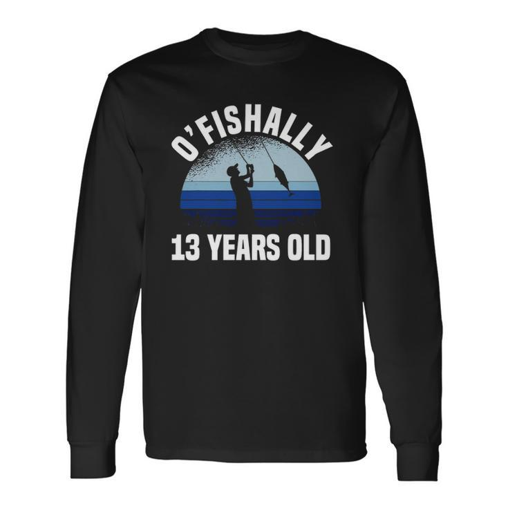 Ofishally 13 Years Old Fisherman 13Th Birthday Fishing Long Sleeve T-Shirt T-Shirt
