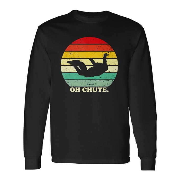 Oh Chute Skydiving Skydive Sky Diving Skydiver Long Sleeve T-Shirt
