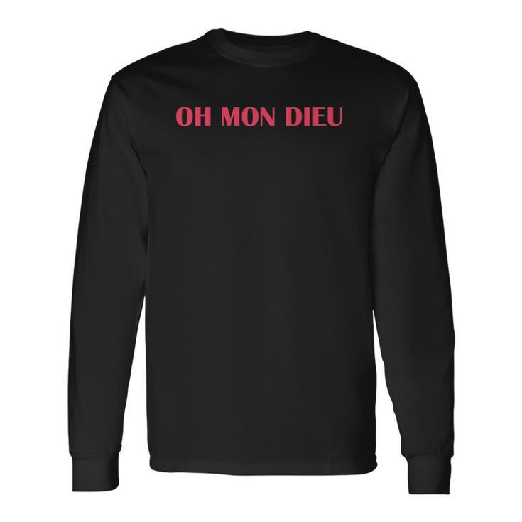 Oh Mon Dieu Oh My God Classic French Phrase Long Sleeve T-Shirt