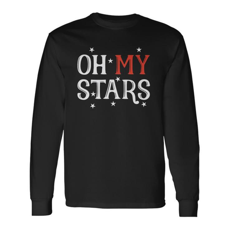 Oh My Stars July 4Th Independence Day Long Sleeve T-Shirt T-Shirt