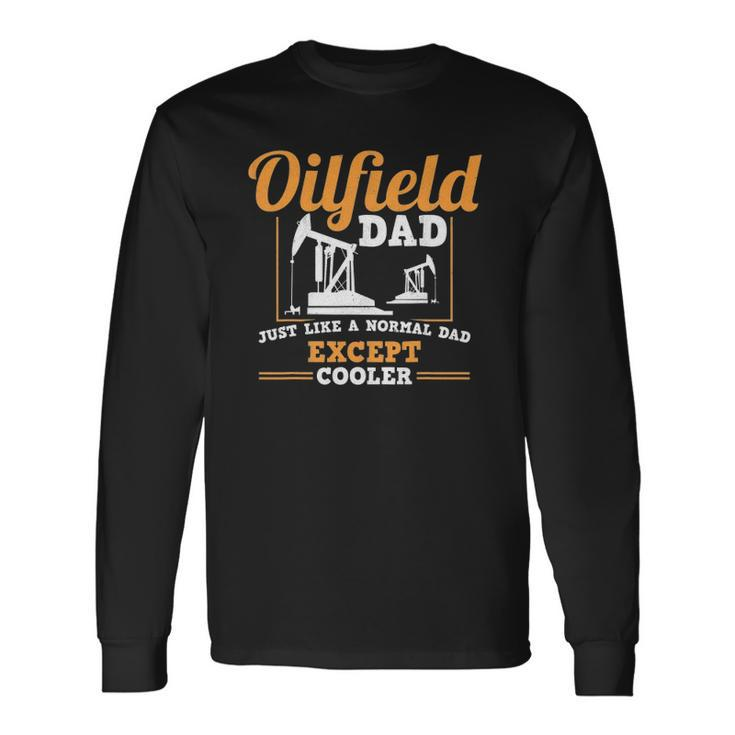 Oilfield Dad Roughneck Oil Rig Father Oilfield Worker Long Sleeve T-Shirt T-Shirt