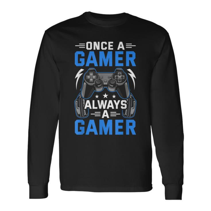 Once A Gamer Always A Gamer Video Gamer Gaming Long Sleeve T-Shirt