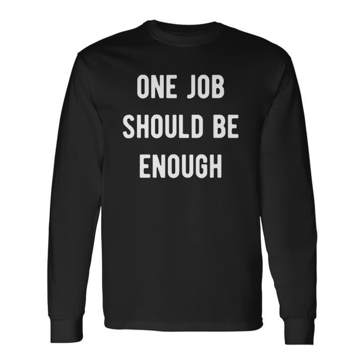 One Job Should Be Enough Union Strike Tee Long Sleeve T-Shirt T-Shirt