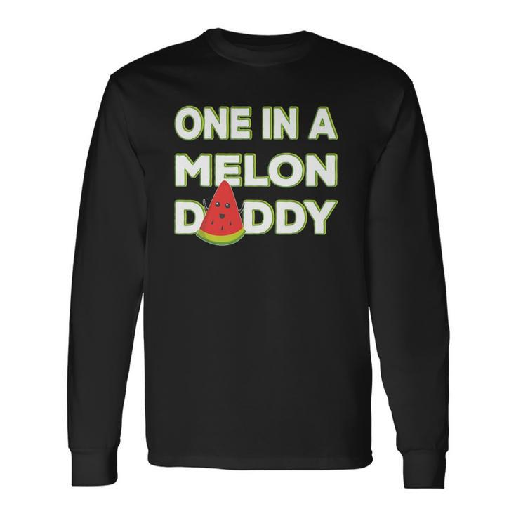 One In A Melon Daddy Watermelon Dad Fathers Day Long Sleeve T-Shirt T-Shirt