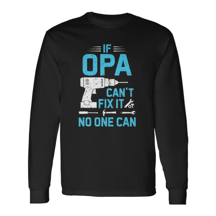 If Opa Cant Fix It No One Can Vintage Fathers Day Long Sleeve T-Shirt T-Shirt Gifts ideas