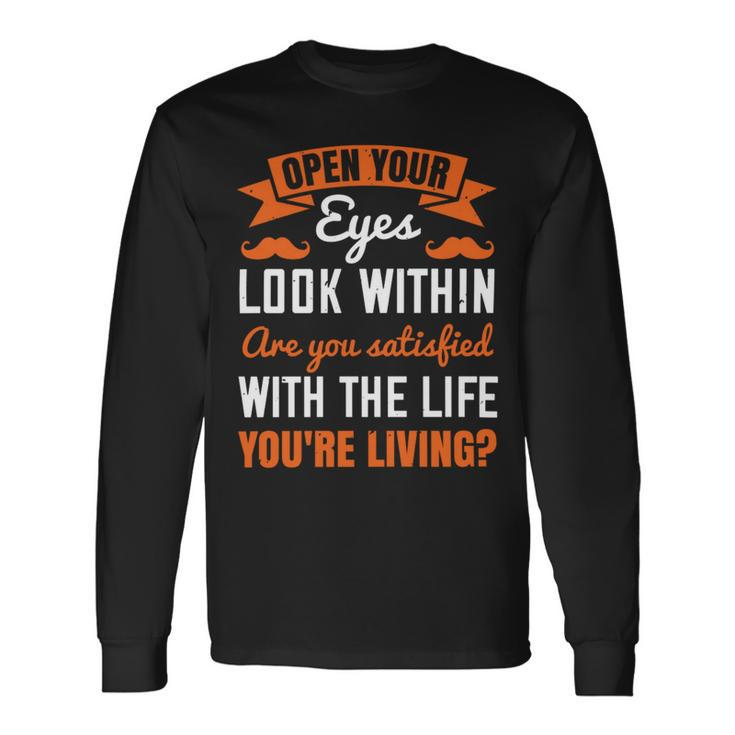 Open Your Eyes Look Within Are You Satisfied With The Life Youre Living Papa T-Shirt Fathers Day Long Sleeve T-Shirt