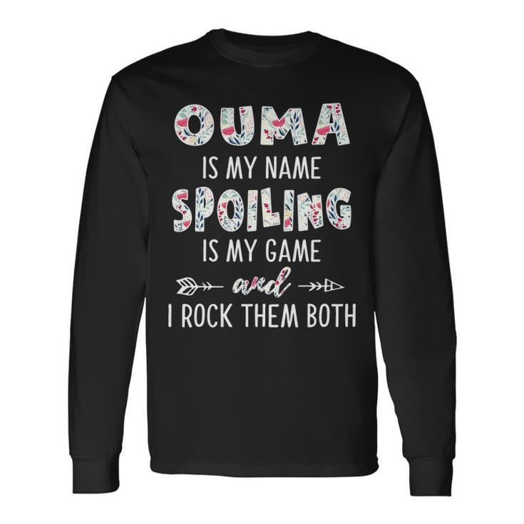 Ouma Grandma Ouma Is My Name Spoiling Is My Game Long Sleeve T-Shirt Gifts ideas