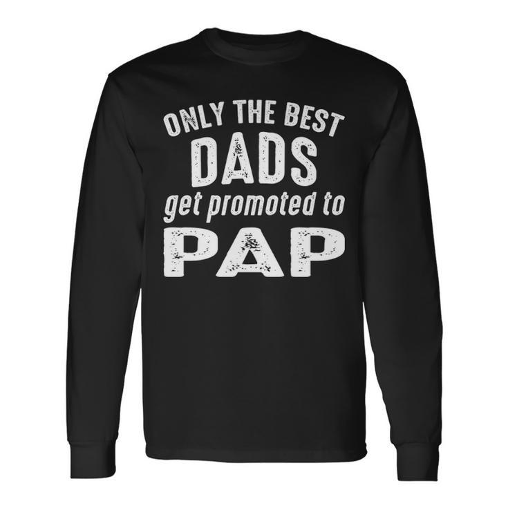 Pap Grandpa Only The Best Dads Get Promoted To Pap V2 Long Sleeve T-Shirt