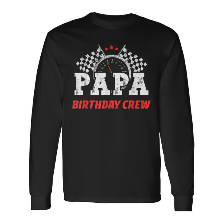 Papa Birthday Crew Race Car Racing Car Driver Dad Daddy Long Sleeve T-Shirt