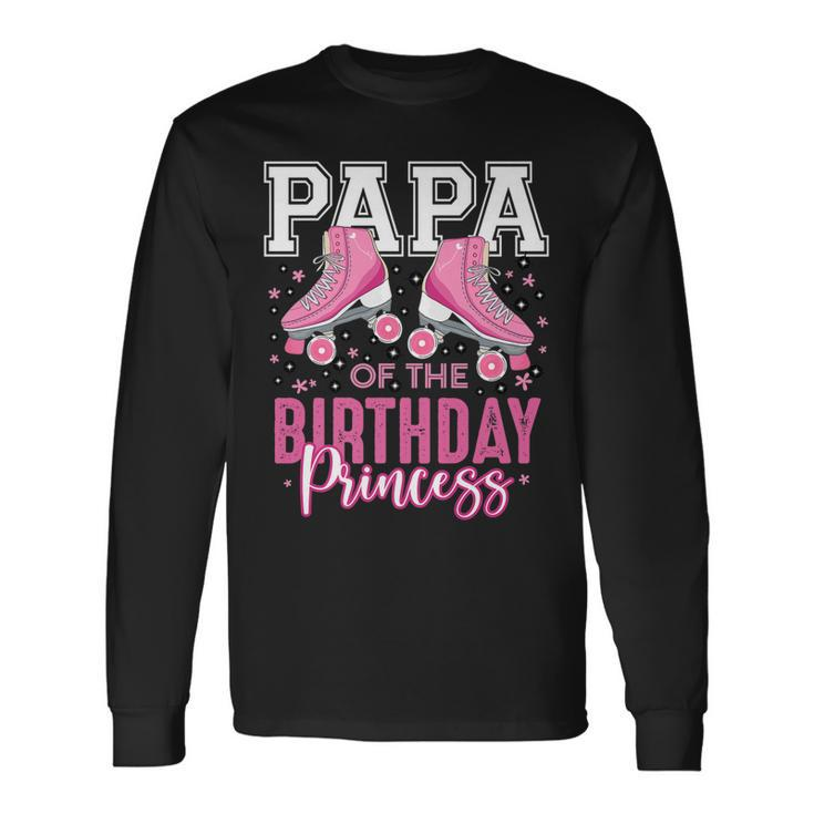 Papa Of The Birthday Princess Roller Skating B-Day Matching Long Sleeve T-Shirt Gifts ideas