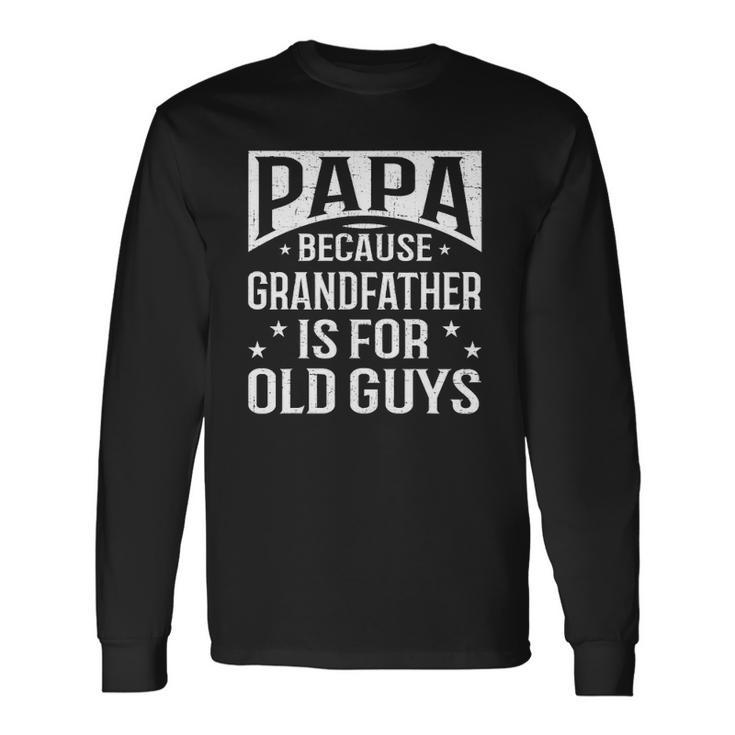 Papa Because Grandfather Fathers Day Dad Long Sleeve T-Shirt T-Shirt