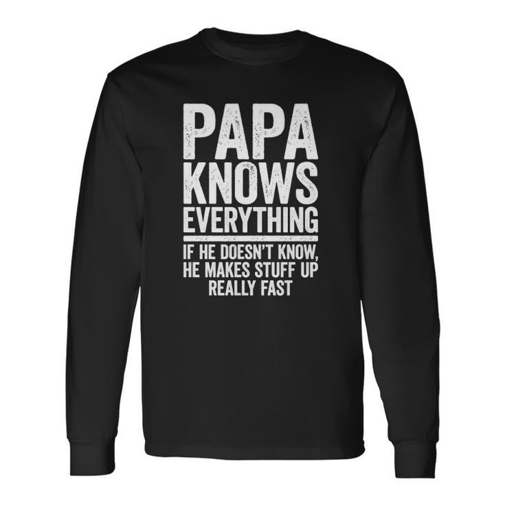 Papa Knows Everything If He Doesnt Know He Makes Stuff Up Long Sleeve T-Shirt T-Shirt