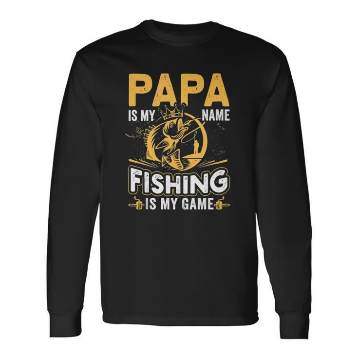 Papa Is My Name Fishing Is My Game Long Sleeve T-Shirt T-Shirt