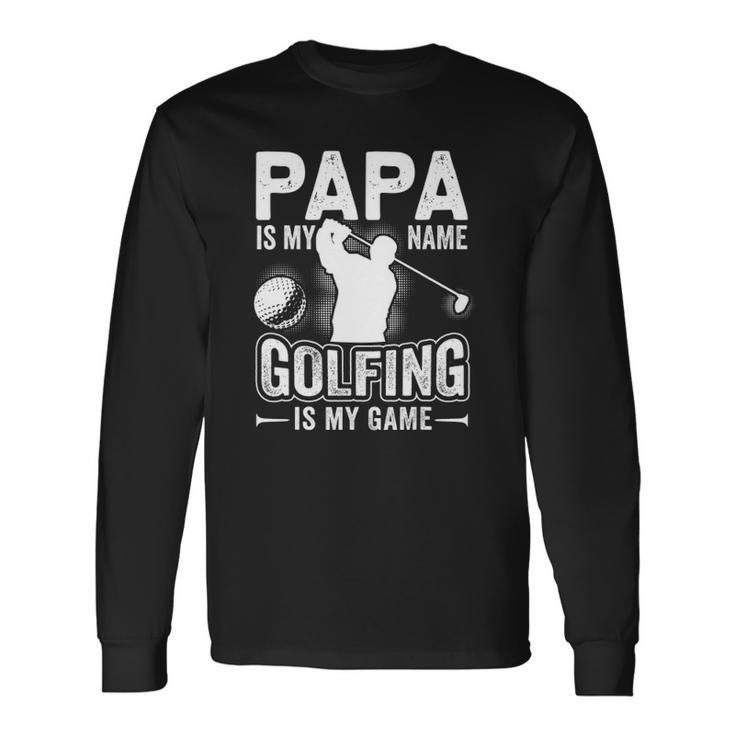 Papa Is My Name Golfing Is My Game Golf Long Sleeve T-Shirt T-Shirt
