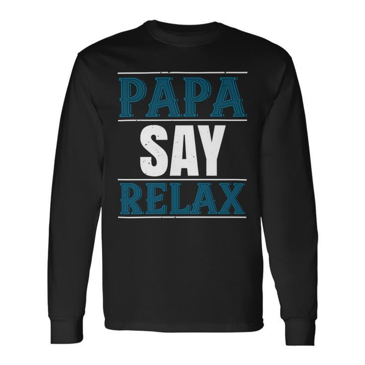 Papa Say Lelax Papa T-Shirt Fathers Day Long Sleeve T-Shirt
