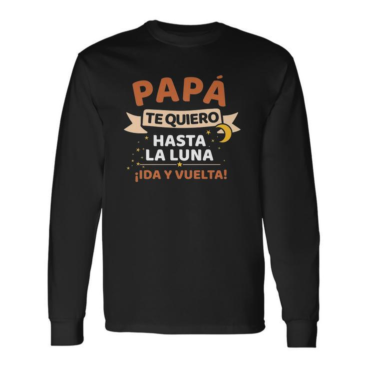 Papá Te Quiero Hasta La Luna Iida Y Vuelta Dia Del Padre Long Sleeve T-Shirt T-Shirt