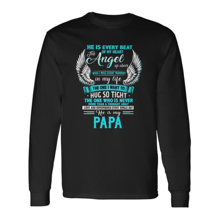 My Papa I Want To Hug So Tight One Who Is Never More Than Long Sleeve T-Shirt T-Shirt