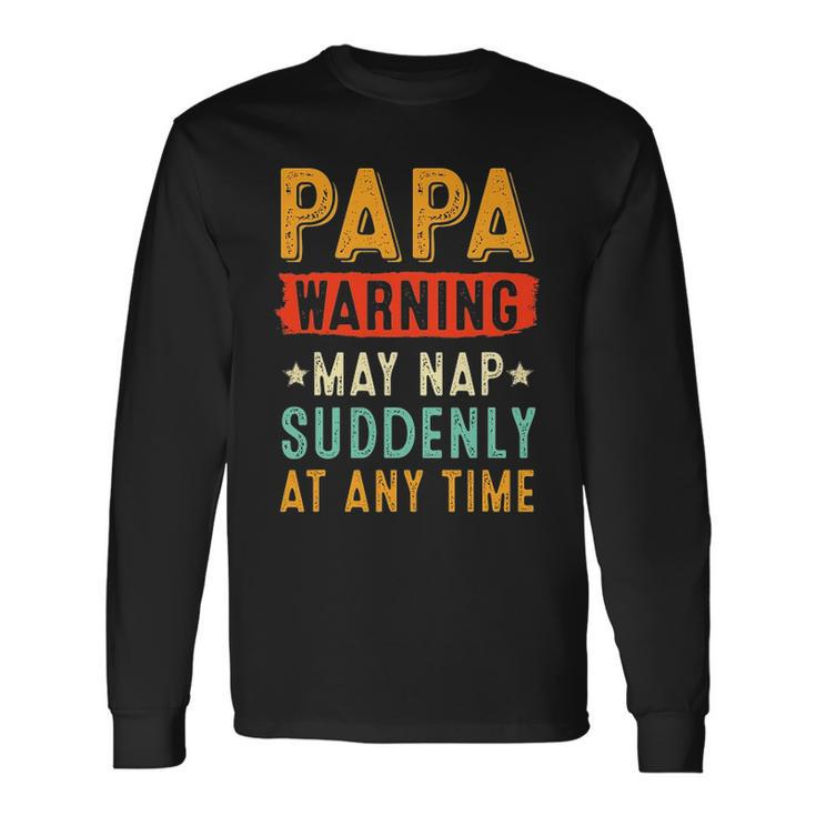 Papa Warning May Nap Suddenly At Any Time Vintage Father’S Day
 Long Sleeve T-Shirt T-Shirt